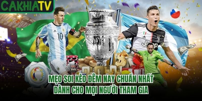 Mẹo Soi Kèo Đêm Nay Chuẩn Nhất Dành Cho Mọi Người Tham Gia